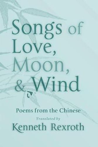 Songs of Love, Moon, & Wind: Poems from the Chinese