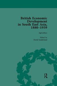 Cover image for British Economic Development in South East Asia, 1880-1939, Volume 1