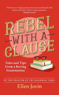 Cover image for Rebel with a Clause: Tales and Tips from a Roving Grammarian