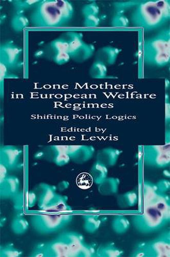 Cover image for Lone Mothers in European Welfare Regimes: Shifting Policy Logics