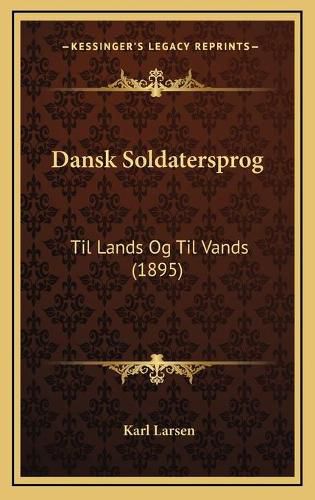 Cover image for Dansk Soldatersprog: Til Lands Og Til Vands (1895)