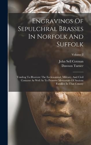 Cover image for Engravings Of Sepulchral Brasses In Norfolk And Suffolk