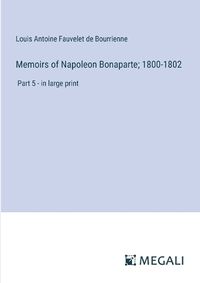 Cover image for Memoirs of Napoleon Bonaparte; 1800-1802