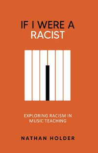 Cover image for If I Were A Racist: Exploring racism in music teaching