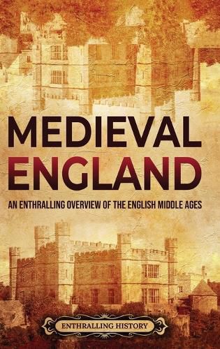 Cover image for Medieval England: An Enthralling Overview of the English Middle Ages