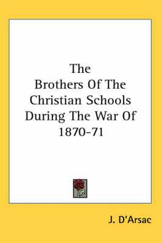 Cover image for The Brothers of the Christian Schools During the War of 1870-71