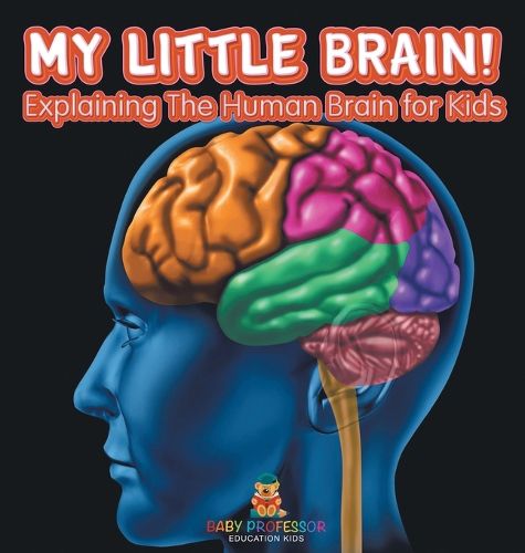 Cover image for My Little Brain! - Explaining The Human Brain for Kids