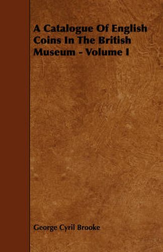 A Catalogue Of English Coins In The British Museum - Volume I