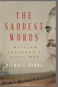 Cover image for The Saddest Words: William Faulkner's Civil War