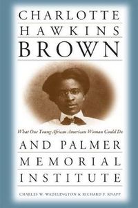 Cover image for Charlotte Hawkins Brown and Palmer Memorial Institute: What One Young African American Woman Could Do