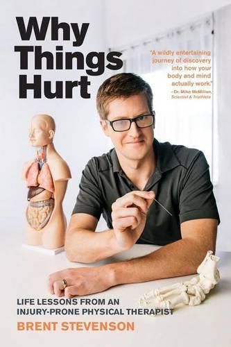 Why Things Hurt: Life Lessons from an Injury-prone Physical Therapist