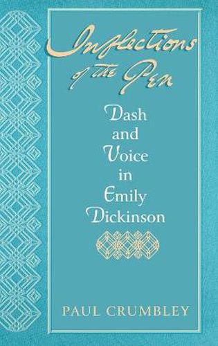 Inflections Of The Pen: Dash and Voice in Emily Dickinson