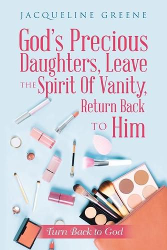 God's Precious Daughters, Leave the Spirit of Vanity, Return Back to Him