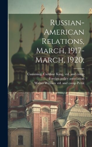 Cover image for Russian-American Relations, March, 1917-March, 1920;