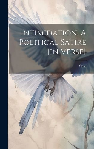 Cover image for Intimidation, A Political Satire [in Verse]