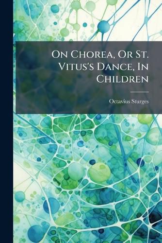 Cover image for On Chorea, Or St. Vitus's Dance, In Children