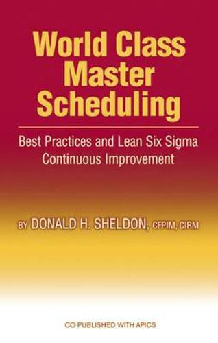 Cover image for World Class Master Scheduling: Best Practices and Lean Six Sigma Continuous Improvement