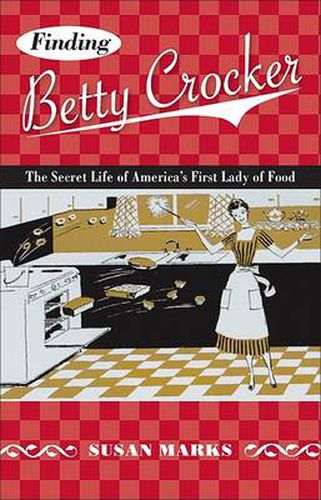 Cover image for Finding Betty Crocker: The Secret Life of America's First Lady of Food