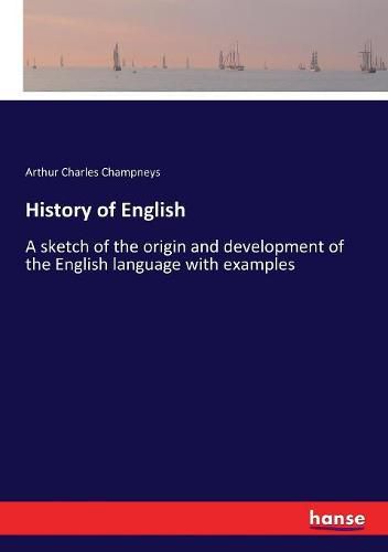 History of English: A sketch of the origin and development of the English language with examples