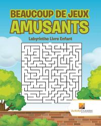 Cover image for Beaucoup De Jeux Amusants: Labyrinthe Livre Enfant