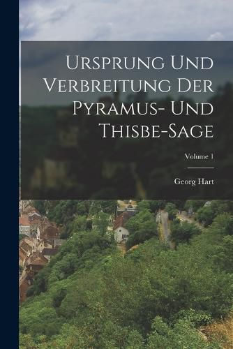 Cover image for Ursprung Und Verbreitung Der Pyramus- Und Thisbe-Sage; Volume 1