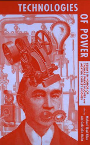 Cover image for Technologies of Power: Essays in Honor of Thomas Parke Hughes and Agatha Chipley Hughes