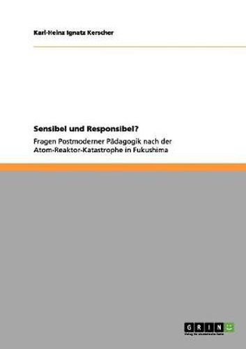 Cover image for Sensibel und Responsibel?: Fragen Postmoderner Padagogik nach der Atom-Reaktor-Katastrophe in Fukushima