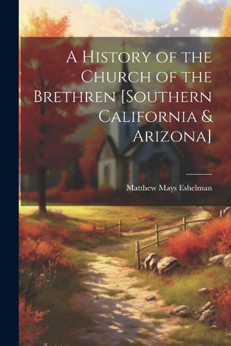 Cover image for A History of the Church of the Brethren [southern California & Arizona]