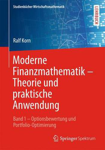 Cover image for Moderne Finanzmathematik - Theorie Und Praktische Anwendung: Band 1 - Optionsbewertung Und Portfolio-Optimierung