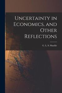 Cover image for Uncertainty in Economics, and Other Reflections