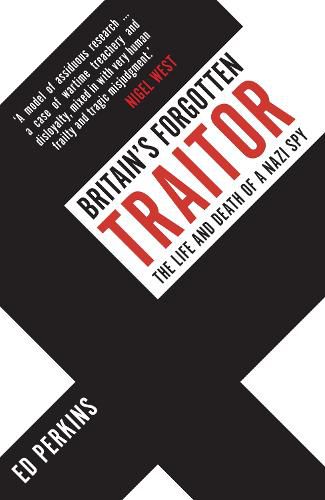 Cover image for Britain's Forgotten Traitor: The Life and Death of a Nazi Spy