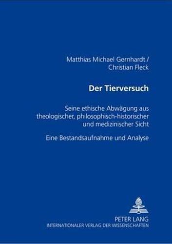 Cover image for Der Tierversuch: Seine Ethische Abwaegung Aus Theologischer, Philosophisch-Historischer Und Medizinischer Sicht- Eine Bestandsaufnahme Und Analyse