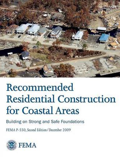 Cover image for Recommended Residential Construction for Coastal Areas: Building on Strong and Safe Foundations (Full Color Publication. Fema P-550, Second Edition