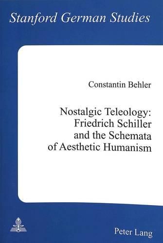 Cover image for Nostalgic Teleology: Friedrich Schiller and the Schemata of Aesthetic Humanism