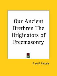 Cover image for Our Ancient Brethren the Originators of Freemasonry (1932)