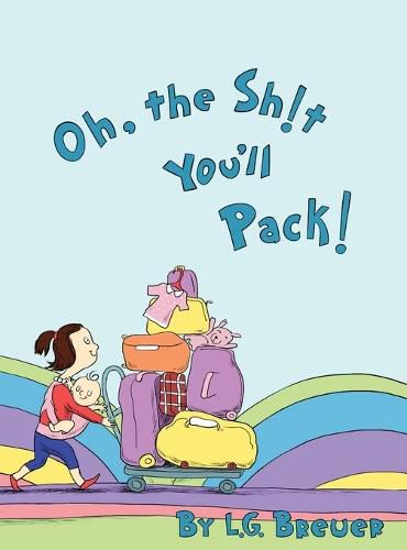 Cover image for Oh, The Sh!t You'll Pack!