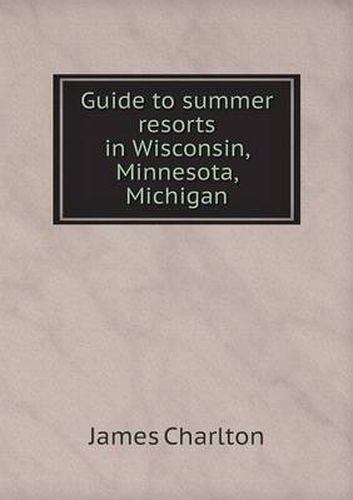 Cover image for Guide to summer resorts in Wisconsin, Minnesota, Michigan