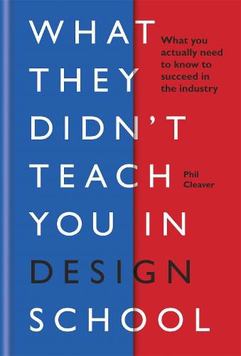 Cover image for What They Didn't Teach You in Design School: What you actually need to know to make a success in the industry