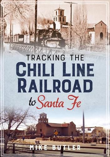 Tracking the Chili Line Railroad to Santa Fe