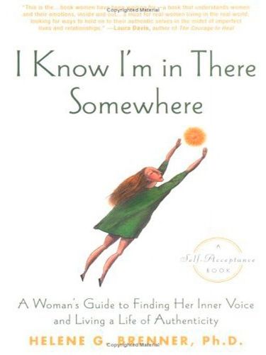 Cover image for I Know I'm in There Somewhere: A Woman's Guide to Finding Her Inner Voice and Living a Life of Authenticity