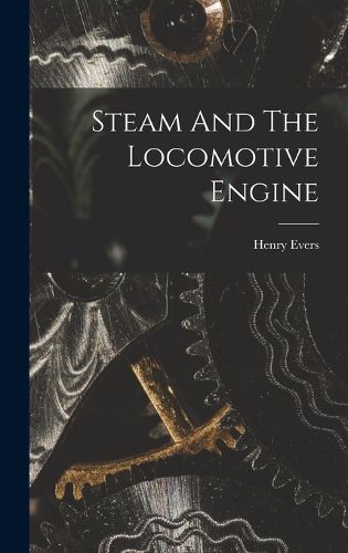 Cover image for Steam And The Locomotive Engine