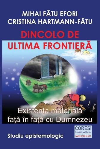 Cover image for Dincolo de ultima frontiera. Existenta materiala fata in fata cu Dumnezeu. Studiu epistemologic