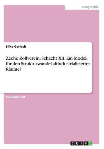Cover image for Zeche Zollverein, Schacht XII. Ein Modell Fur Den Strukturwandel Altindustrialisierter Raume?