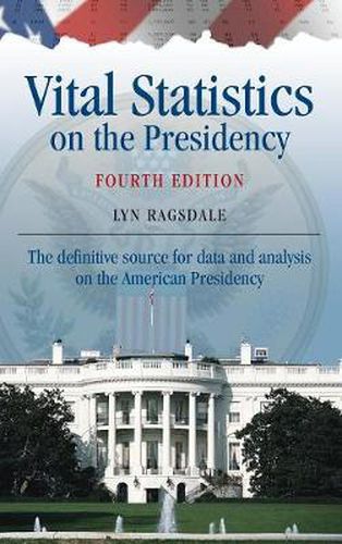 Cover image for Vital Statistics on the Presidency: The definitive source for data and analysis on the American Presidency