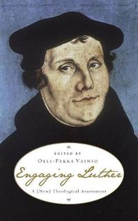 Cover image for Engaging Luther: A (New) Theological Assessment