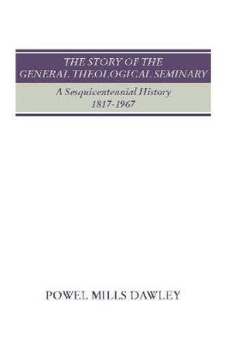 The Story of the General Theological Seminary: A Sesquicentennial History, 1817-1967