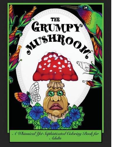Cover image for The Grumpy Mushroom: A Whimsical Yet Sophisticated Coloring Book For Adults