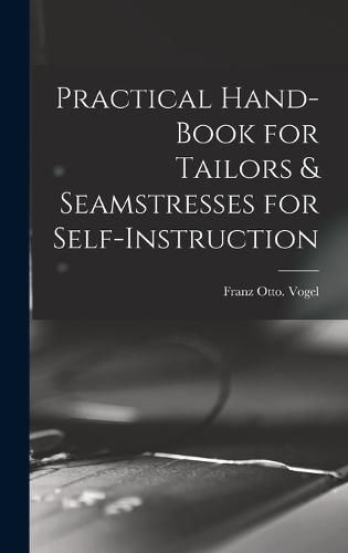 Practical Hand-book for Tailors & Seamstresses for Self-instruction