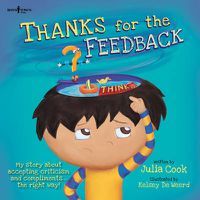 Cover image for Thanks for the Feedback, I Think?: My Story About Accepting Criticism and Compliments the Right Way