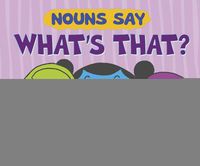 Cover image for Nouns Say  Whats That?  (Word Adventures: Parts of Speech)